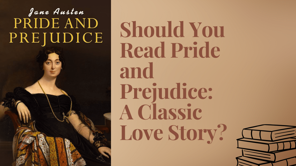 Should You Read Pride and Prejudice: A Classic Love Story